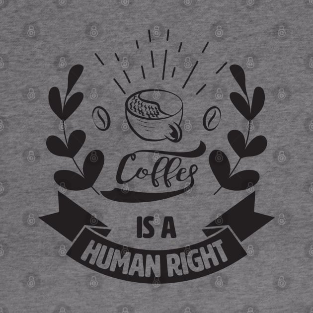 Coffee Is A Human Right. by lakokakr